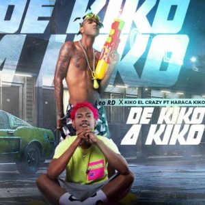 Kiko El Crazy Ft Haraca Kiko – De Kiko A Kiko